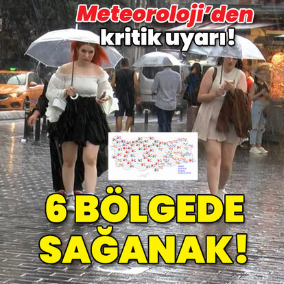 Meteoroloji'den kritik uyarı! 6 bölgede sağanak!