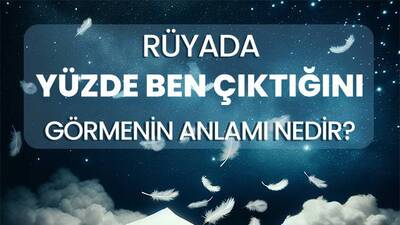 Rüyada Yüzde Ben Çıkması Ne Anlama Gelir?