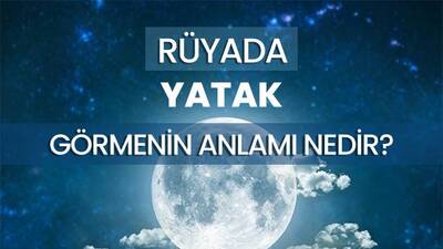 Rüyada Yatak Görmek Ne Anlama Gelir?