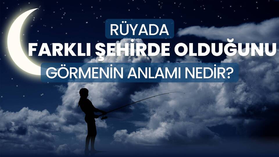 Rüyada Farklı Şehirde Olmak Ne Anlama Gelir?