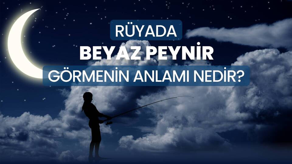 Rüyada Beyaz Peynir Görmek Ne Anlama Gelir?