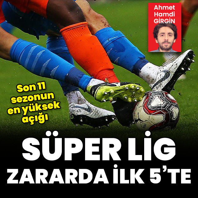 Süper Lig zararda ilk 5'te