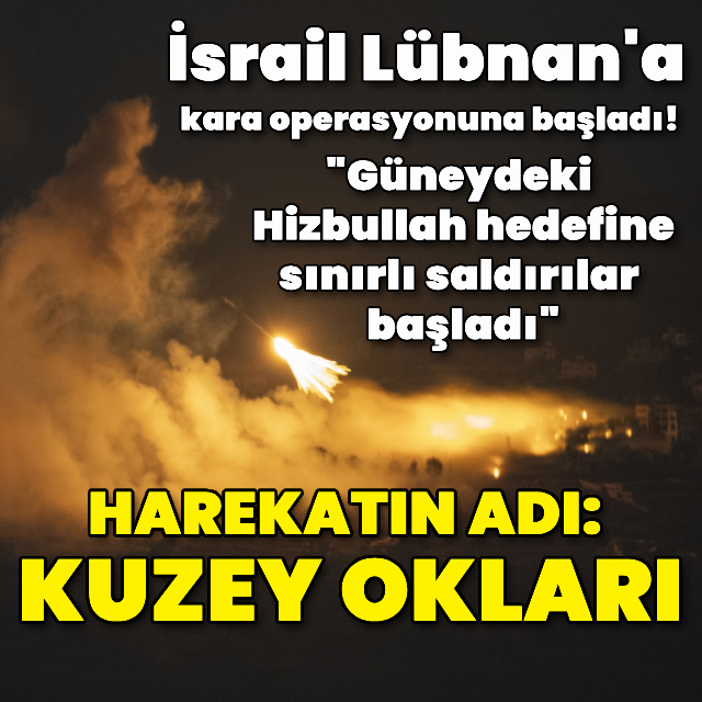 İsrail, Lübnan'a kara operasyonuna başladı
