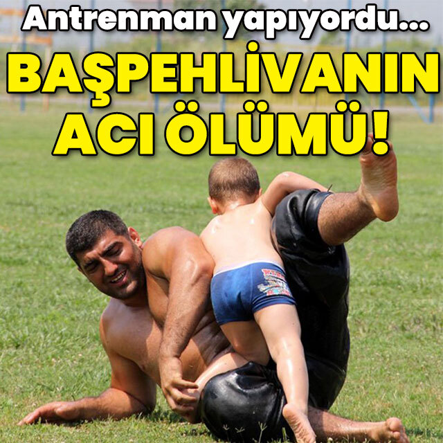 Antrenman yapıyordu... Başpehlivanın acı ölümü!