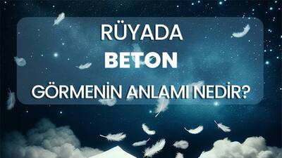 Rüyada Beton Görmek Ne Anlama Gelir?