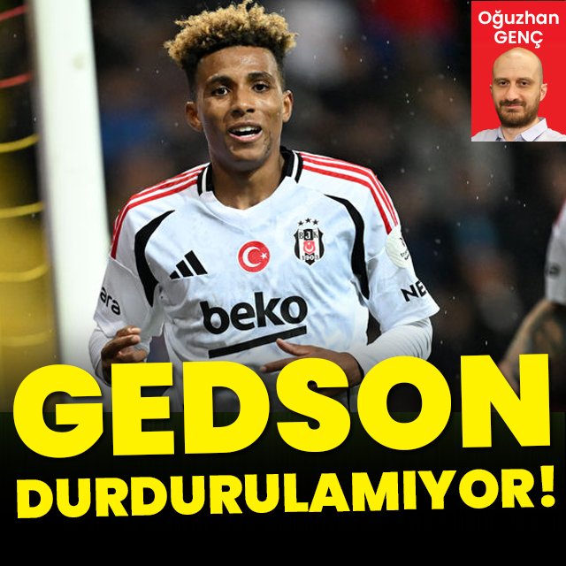 Gedson durdurulamıyor!