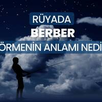 Rüyada Berber Görmek Ne Anlama Gelir?
