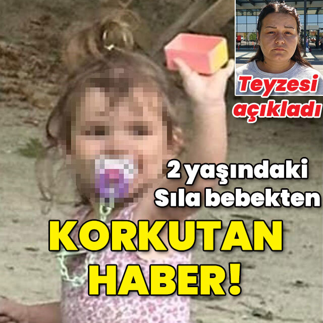 2 yaşındaki Sıla bebekten korkutan haber!