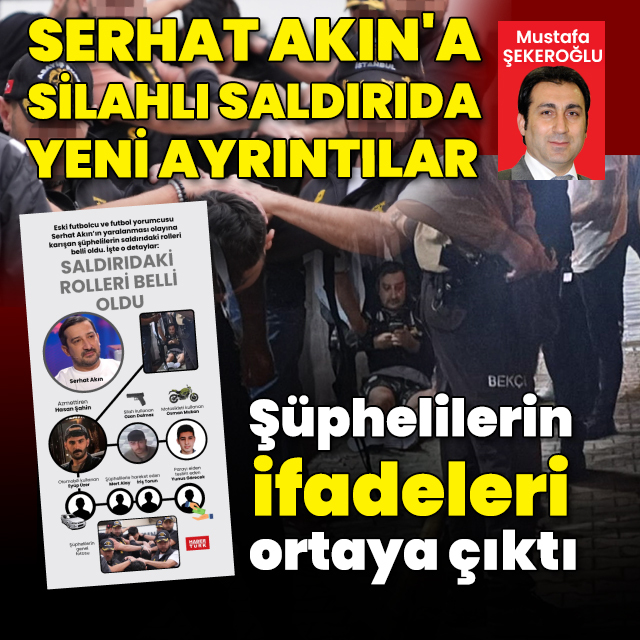 Serhat Akın'a silahlı saldırıda şüphelilerin ifadesi ortaya çıktı