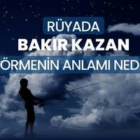 Rüyada Bakır Kazan Görmek Ne Anlama Gelir?