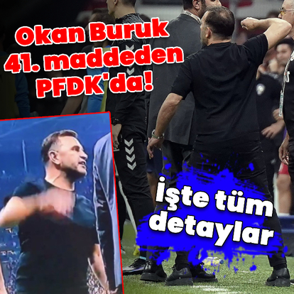 Okan Buruk PFDK'ya sevk edildi!