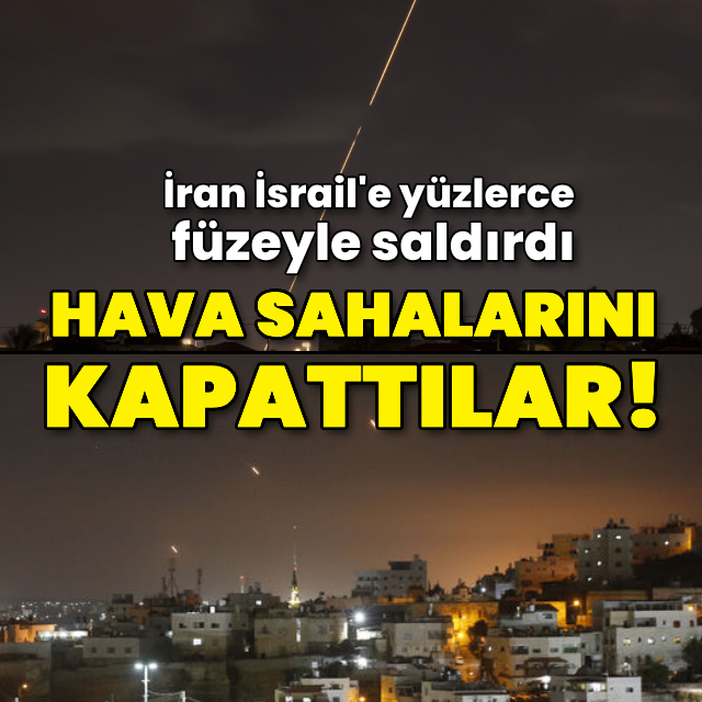 İran İsrail'e füze yağdırdı, hava sahaları kapandı!