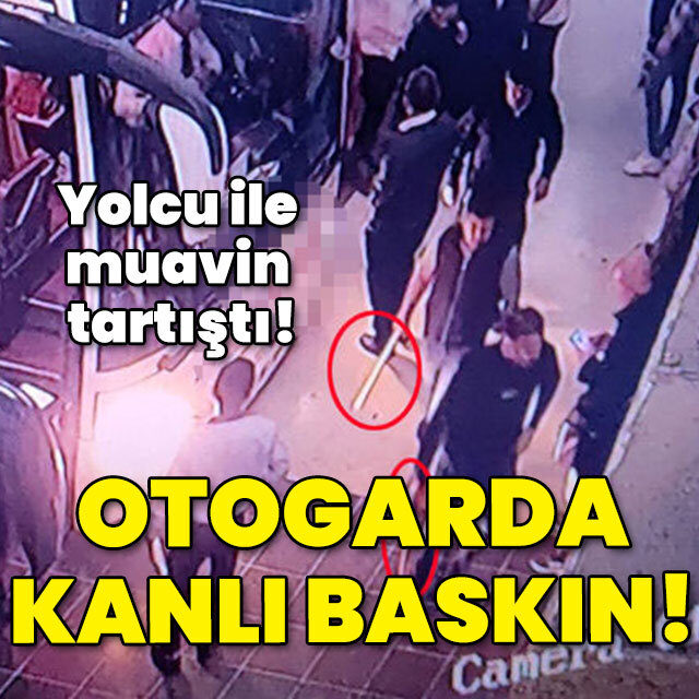 Yolcu ile muavin tartıştı! Otogarda kanlı baskın!