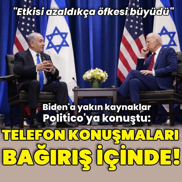 "Biden ve Netanyahu'nun görüşmeleri 'bağrışma' içinde geçiyor"