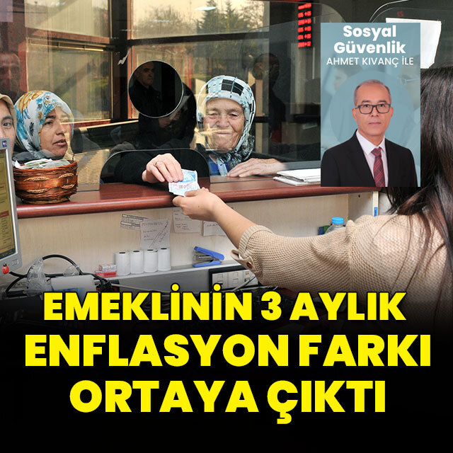 Emeklinin 3 aylık enflasyon farkı