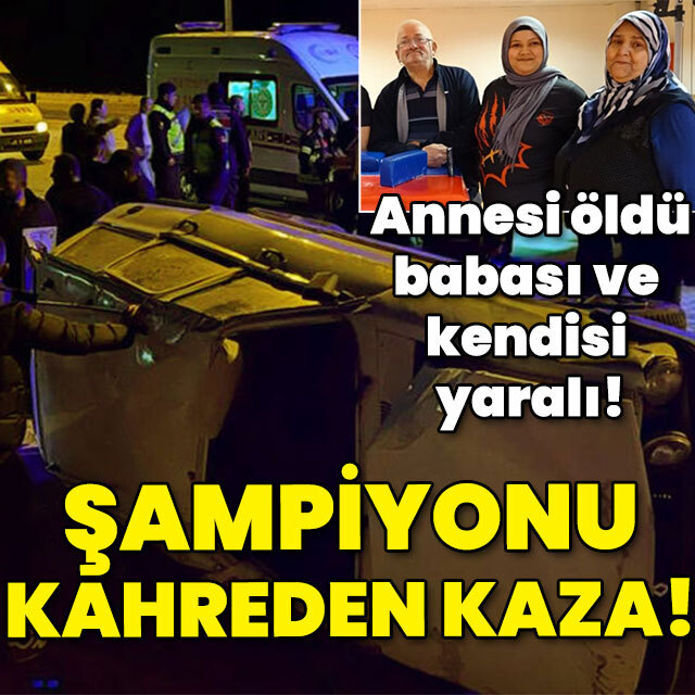 Annesi öldü, babası ve kendisi yaralı! Şampiyonu kahreden kaza!