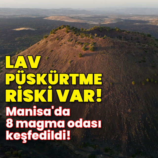 Manisa'da magma odaları keşfedildi! Lav püskürtme riski var