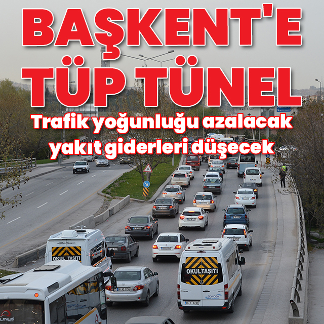 Başkent trafiğini rahatlatacak "tüp tünel" projesi hayata geçiyor