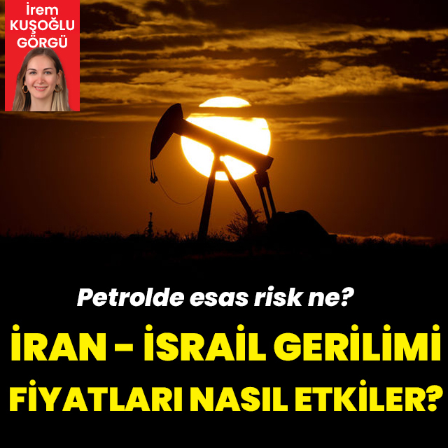 İsrail-İran krizi petrol fiyatlarını nasıl etkiler?