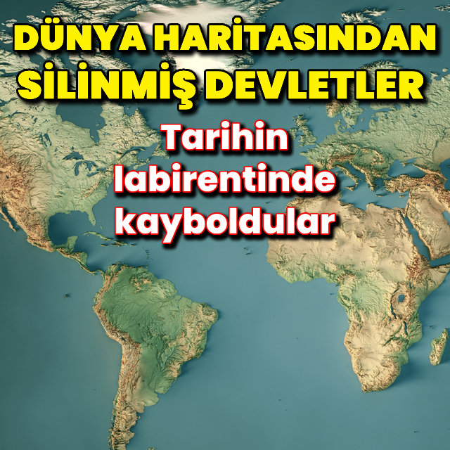 Dünya haritasından silinmiş devletler!