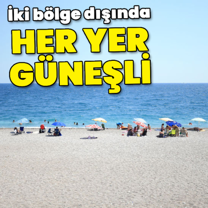İki bölge dışında her yer güneşli!
