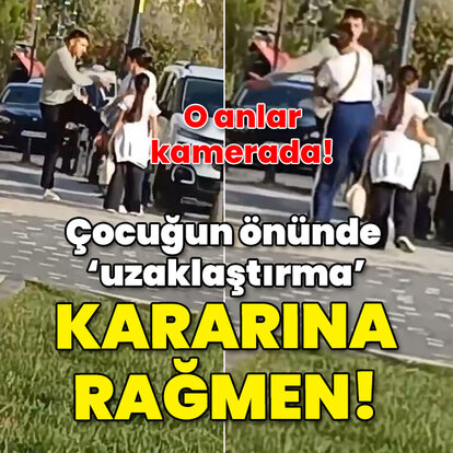 Çocuğun önünde 'uzaklaştırma' kararına rağmen!