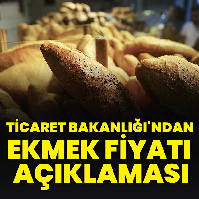 Ticaret Bakanlığı'ndan ekmek fiyatı açıklaması