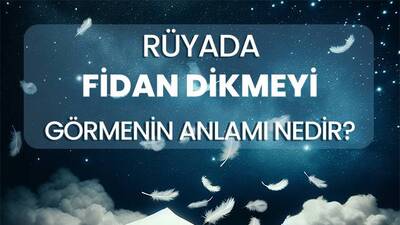 Rüyada Fidan Dikmek Ne Anlama Gelir?