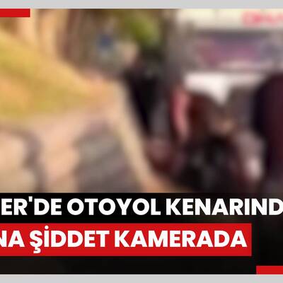 Esenler'de otoyol kenarında kadına şiddet kamerada