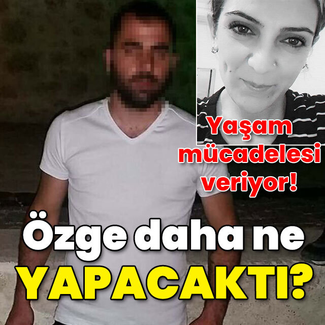 Yaşam mücadelesi veriyor! Özge daha ne yapacaktı?