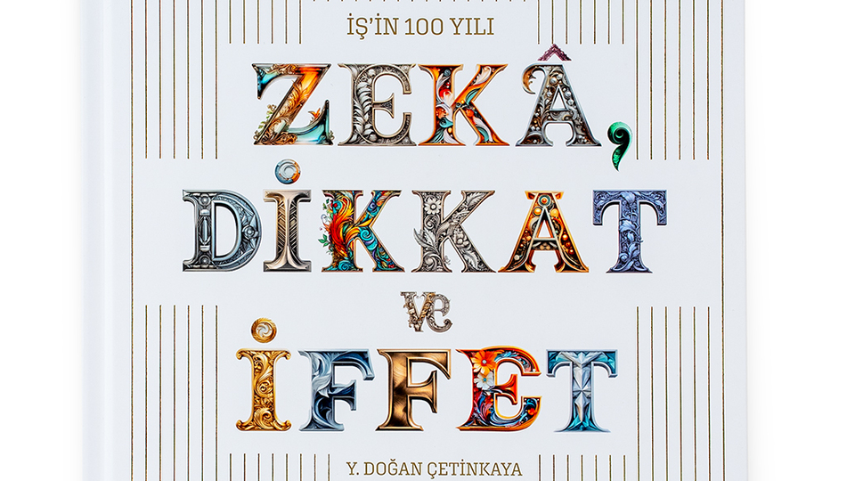 "İş'in 100 Yılı-Zekâ, Dikkat ve İffet"