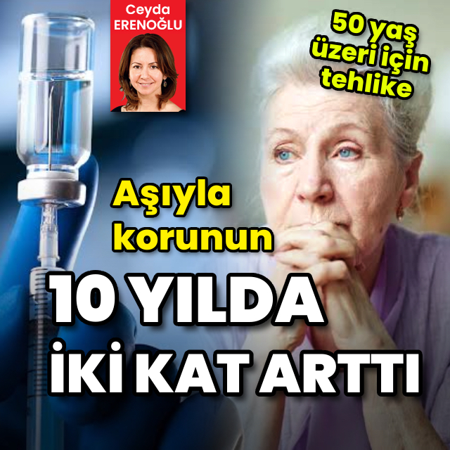 50 yaş üzeri için tehlike! 10 yılda iki kat arttı! Aşı ile korunun