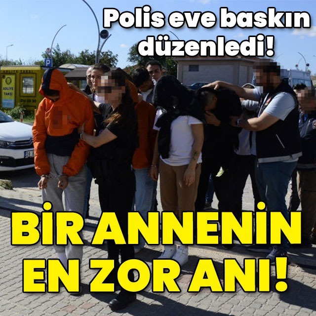 Polis eve baskın düzenledi! Bir annenin en zor anı!