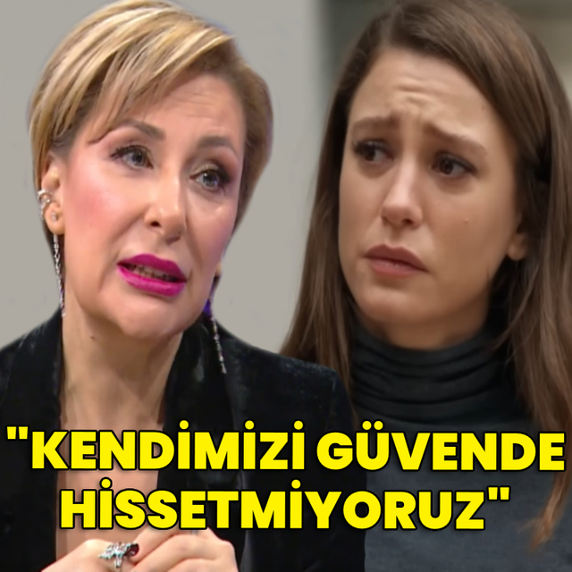 "Kendimizi güvende hissetmiyoruz"