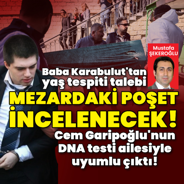 Cem Garipoğlu'nun DNA testi ailesiyle uyumlu çıktı