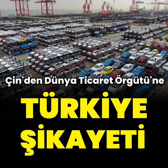 Çin Türkiye'yi DTÖ'ye şikayet etti