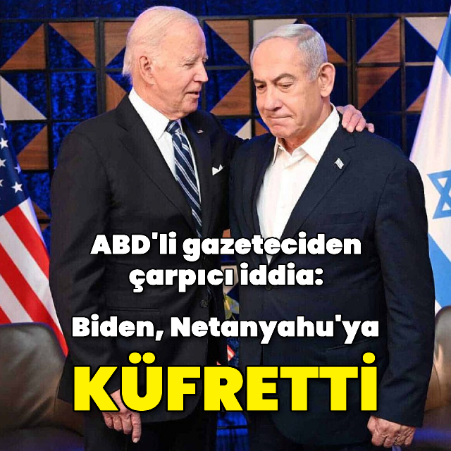 'Biden, Netanyahu'ya küfretti'