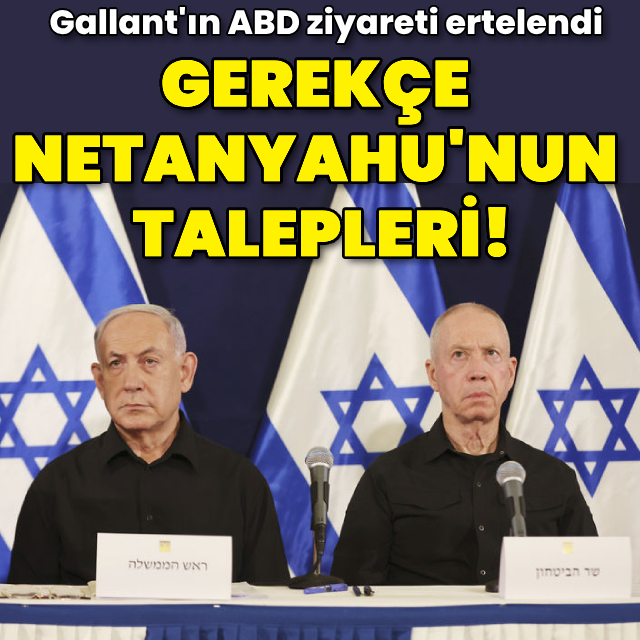 Netanyahu'nun talepleri ABD ziyaretini erteledi