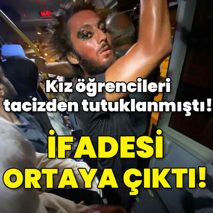 Kız öğrencileri tacizden tutuklanmıştı! İfadesi ortaya çıktı!