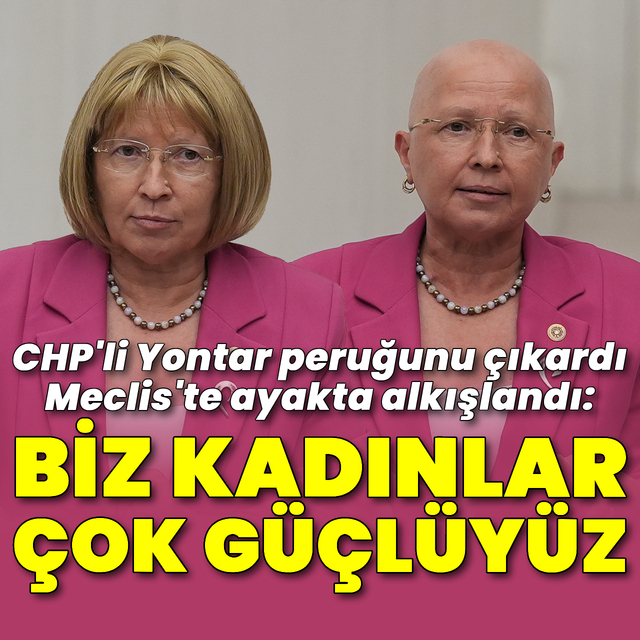 "Biz kadınlar çok güçlüyüz"