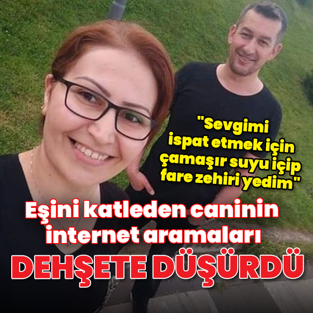 Eşini katleden caninin internet aramaları kan dondurdu