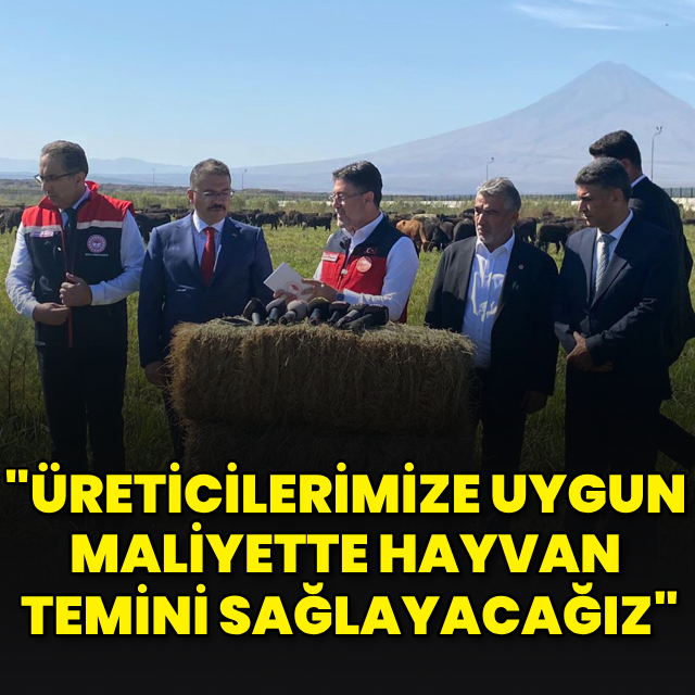 "Üreticilerimize uygun maliyette hayvan temini sağlayacağız"