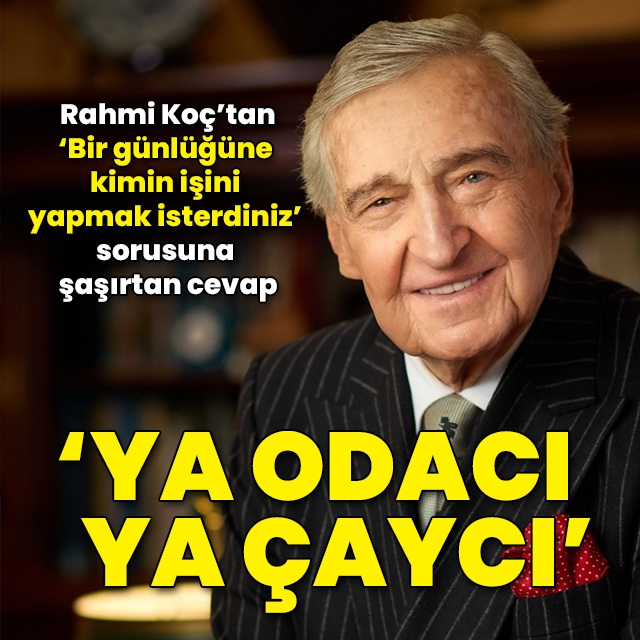Rahmi Koç: Ya odacı olurdum ya çaycı
