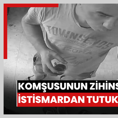 Komşunun zihinsel engelli kızına istismardan tutuklandı