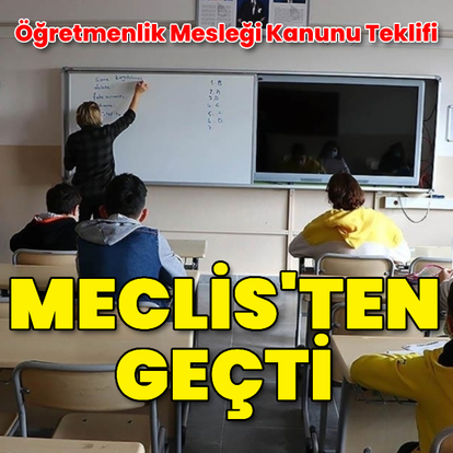 Öğretmenlik Mesleği Kanunu Teklifi TBMM'de kabul edildi