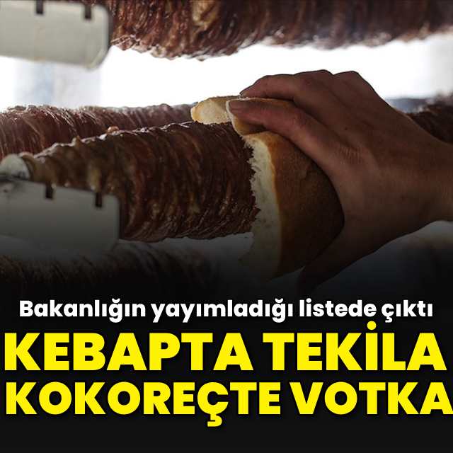 Kebaptan tekila kokoreçten votka ve viski çıktı