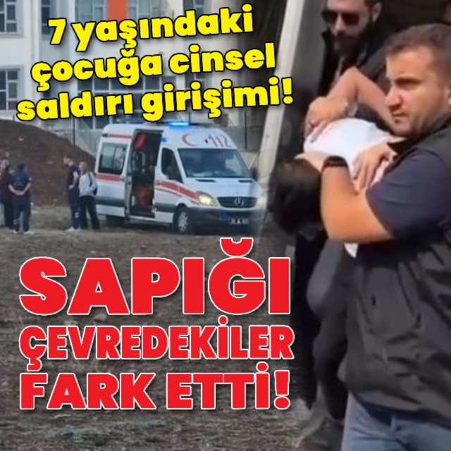 7 yaşındaki çocuğa cinsel saldırı girişimi!