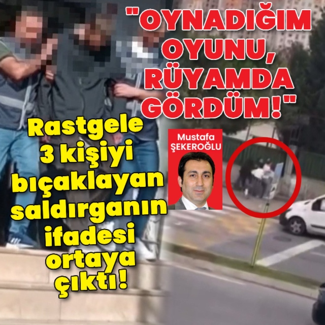 Rastgele 3 kişiyi bıçaklayan saldırganın ifadesi ortaya çıktı!