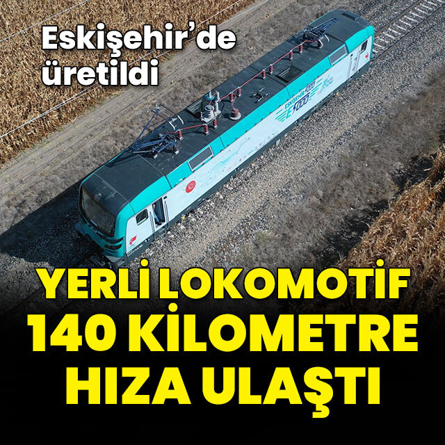 Yerli lokomotif saatte 140 kilometre hıza ulaştı