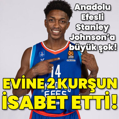 Anadolu Efesli Stanley Johnson'a büyük şok! Evine 2 kurşun isabet etti!